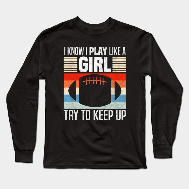 I Know I Play Like a Girl, Funny Players Long Sleeve T-Shirt by BenTee